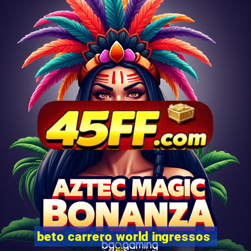beto carrero world ingressos